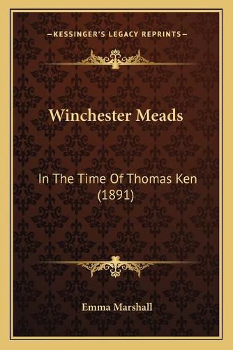 Cover image for Winchester Meads: In the Time of Thomas Ken (1891)