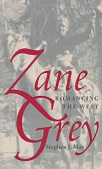 Cover image for Zane Grey: Romancing the West