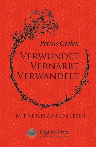 Verwundet Vernarbt Verwandelt: Mit Verletzungen leben