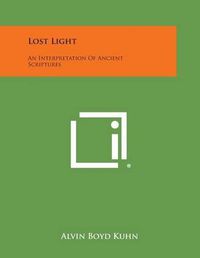 Cover image for Lost Light: An Interpretation of Ancient Scriptures