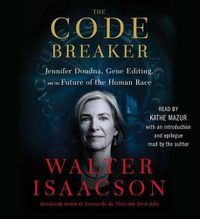 Cover image for The Code Breaker: Jennifer Doudna, Gene Editing, and the Future of the Human Race