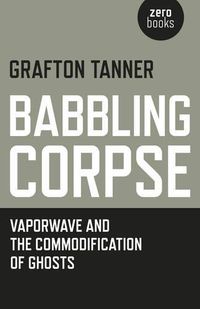 Cover image for Babbling Corpse - Vaporwave and the Commodification of Ghosts