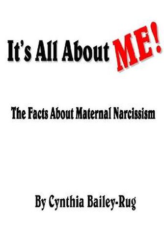 Cover image for It's All About Me! the Facts About Maternal Narcissism