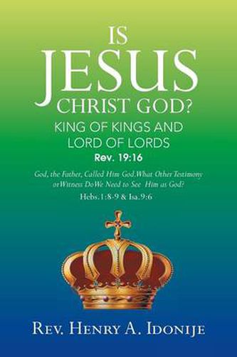 Cover image for Is Jesus Christ God?: God, the Father, Called Him God. What Other Testimony or Witness Do We Need to See Him as God?