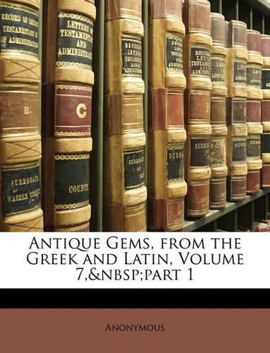 Cover image for Antique Gems, from the Greek and Latin, Volume 7, Part 1