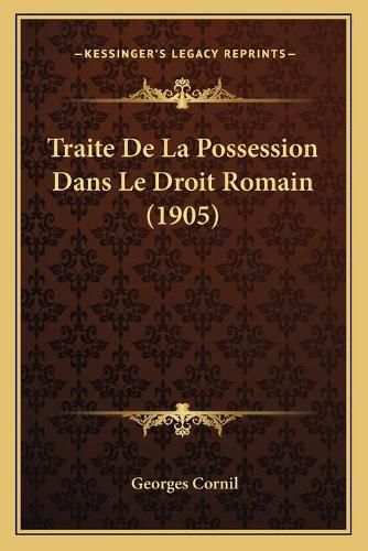 Traite de La Possession Dans Le Droit Romain (1905)