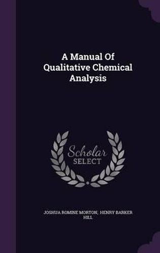 Cover image for A Manual of Qualitative Chemical Analysis
