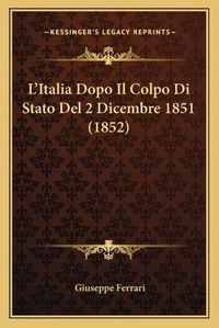 Cover image for L'Italia Dopo Il Colpo Di Stato del 2 Dicembre 1851 (1852)