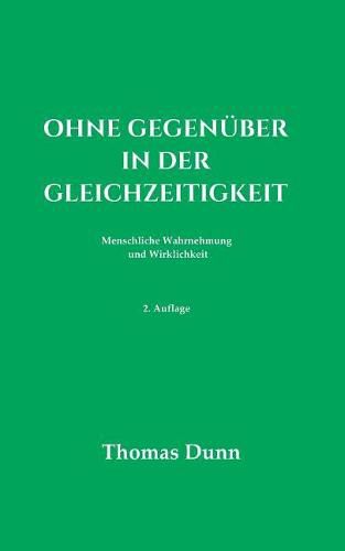 Ohne Gegenuber in der Gleichzeitigkeit: Menschliche Wahrnehmung und Wirklichkeit