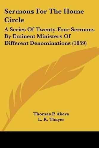 Sermons for the Home Circle: A Series of Twenty-Four Sermons by Eminent Ministers of Different Denominations (1859)