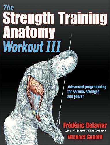 Cover image for The Strength Training Anatomy Workout III: Maximizing Results with Advanced Training Techniques