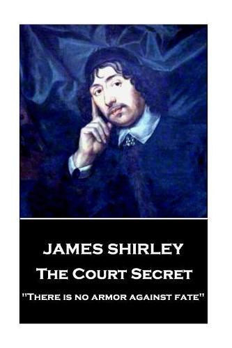 James Shirley - The Court Secret: There is no armor against fate