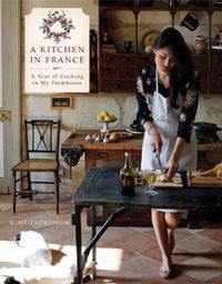 Cover image for A Kitchen in France: A Year of Cooking in My Farmhouse: A Cookbook