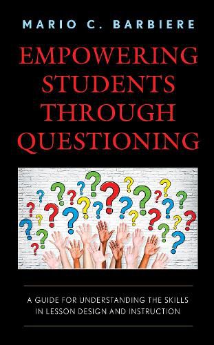 Cover image for Empowering Students Through Questioning: A Guide for Understanding the Skills in Lesson Design and Instruction