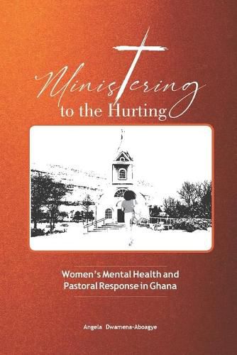 Cover image for Ministering to the Hurting: Women's Mental Health and Pastoral Response in Ghana