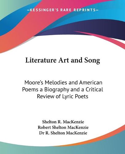 Cover image for Literature Art and Song: Moore's Melodies and American Poems a Biography and a Critical Review of Lyric Poets