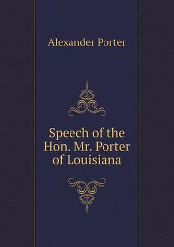 Cover image for Speech of the Hon. Mr. Porter of Louisiana