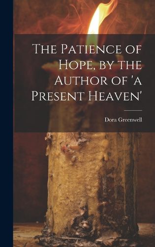 The Patience of Hope, by the Author of 'a Present Heaven'