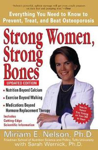 Cover image for Strong Women, Strong Bones: Everything You Need to Know to Prevent, Treat, and Beat Osteoporosis Updated Edition