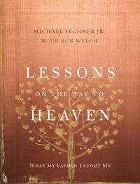 Cover image for Lessons on the Way to Heaven: What My Father Taught Me