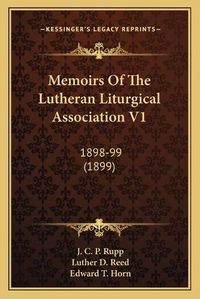 Cover image for Memoirs of the Lutheran Liturgical Association V1: 1898-99 (1899)