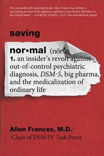 Cover image for Saving Normal: An Insider's Revolt Against Out-of-Control Psychiatric Diagnosis, DSM-5, Big Pharma, and the Medicalization of Ordinary Life