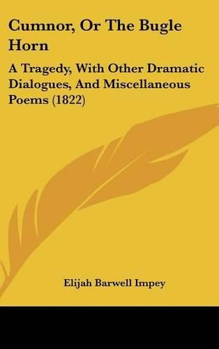 Cover image for Cumnor, or the Bugle Horn: A Tragedy, with Other Dramatic Dialogues, and Miscellaneous Poems (1822)