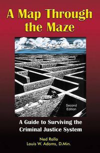 Cover image for A Map Through the Maze: A Guide to Surviving the Criminal Justice System