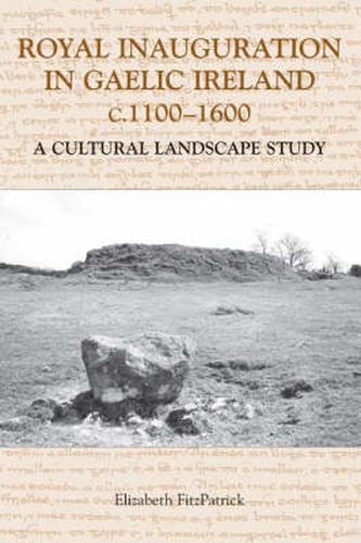 Cover image for Royal Inauguration in Gaelic Ireland c.1100-1600: A Cultural Landscape Study