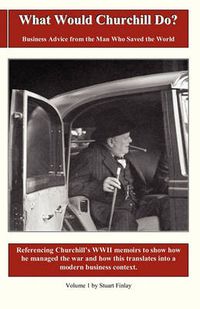 Cover image for What Would Churchill Do?: Business Advice from the Man Who Saved the World