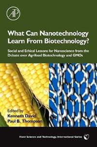 Cover image for What Can Nanotechnology Learn From Biotechnology?: Social and Ethical Lessons for Nanoscience from the Debate over Agrifood Biotechnology and GMOs