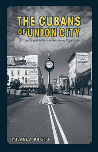 Cover image for The Cubans of Union City: Immigrants and Exiles in a New Jersey Community