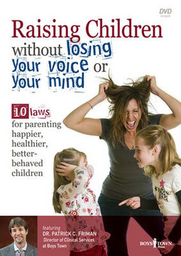 Cover image for Raising Children without Losing Your Voice or Your Mind: 10 Laws for Parenting Happier, Healthier, Better-behaved Children