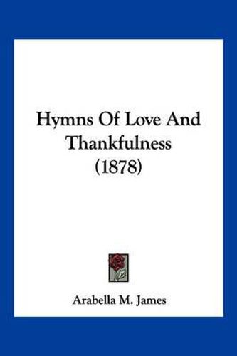 Cover image for Hymns of Love and Thankfulness (1878)