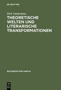 Cover image for Theoretische Welten und literarische Transformationen: Die Naturwissenschaften im Spiegel der 'science studies' und der englischen Literatur des ausgehenden 20. Jahrhunderts