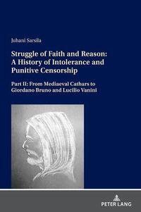 Cover image for Struggle of Faith and Reason: A History of Intolerance and Punitive Censorship: Part II: From Mediaeval Cathars to Giordano Bruno and Lucilio Vanini