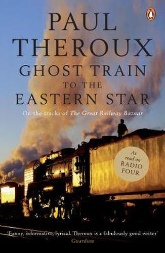 Ghost Train to the Eastern Star: On the tracks of 'The Great Railway Bazaar