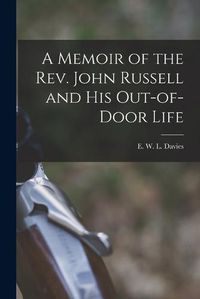 Cover image for A Memoir of the Rev. John Russell and His Out-of-Door Life