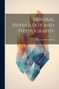 Cover image for Mineral Physiology and Physiography