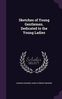 Cover image for Sketches of Young Gentlemen. Dedicated to the Young Ladies