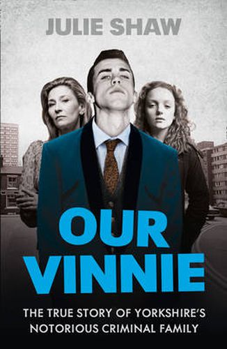 Cover image for Our Vinnie: The True Story of Yorkshire's Notorious Criminal Family