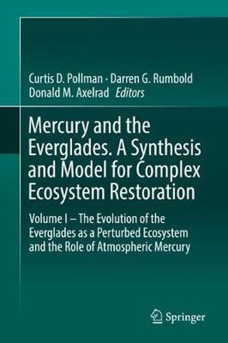 Cover image for Mercury and the Everglades. A Synthesis and Model for Complex Ecosystem Restoration: Volume I - The Evolution of the Everglades as a Perturbed Ecosystem and the Role of Atmospheric Mercury