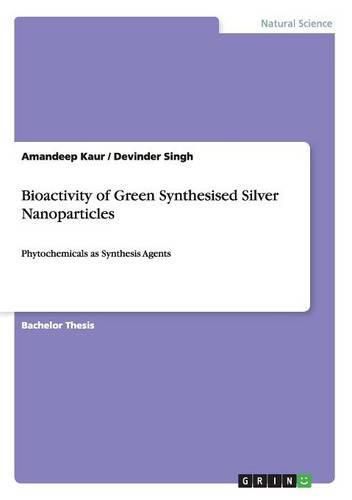 Cover image for Bioactivity of Green Synthesised Silver Nanoparticles: Phytochemicals as Synthesis Agents