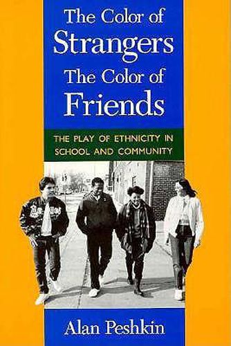 Cover image for Colour of Strangers, the Colour of Friends: The Play of Ethnicity in School and Community