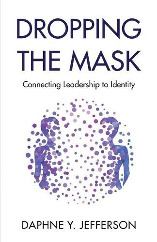 Cover image for Dropping the Mask: Connecting Leadership to Identity