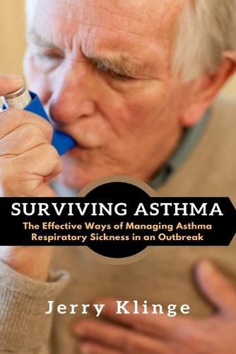 Cover image for Surviving Asthma: The Effective Ways of Managing Asthma Respiratory Sickness in an Outbreak