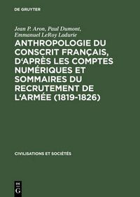 Cover image for Anthropologie du conscrit francais, d'apres les comptes numeriques et sommaires du recrutement de l'armee (1819-1826): Presentation cartographique