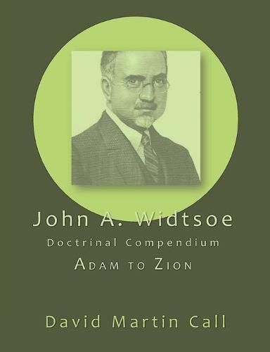 John A. Widtsoe Doctrinal Compendium: Adam to Zion