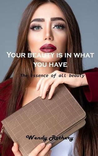 Cover image for Your beauty is in what you have: The essence of all beauty