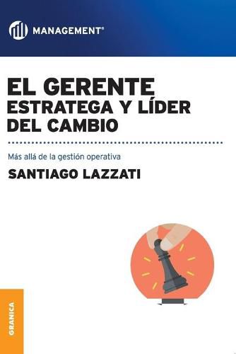 Cover image for El Gerente. Estratega y lider del cambio: Mas alla de la gestion operativa